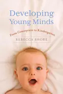 Rozvoj mladých mozků: Od početí po mateřskou školu - Developing Young Minds: From Conception to Kindergarten