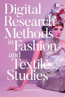Digitální výzkumné metody v módních a textilních studiích - Digital Research Methods in Fashion and Textile Studies