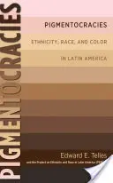 Pigmentokracie: Etnicita, rasa a barva pleti v Latinské Americe - Pigmentocracies: Ethnicity, Race, and Color in Latin America
