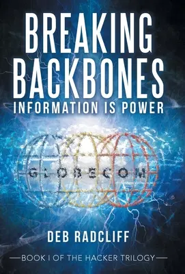 Lámání páteře: Informace je síla: Kniha I z hackerské trilogie - Breaking Backbones: Information Is Power: Book I of the Hacker Trilogy