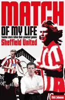 Sheffield United Zápas mého života: Legendy z Bramall Lane vzpomínají na své nejoblíbenější zápasy. - Sheffield United Match of My Life: Bramall Lane Legends Relive Their Favourite Games