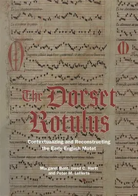Dorsetský rotulus: Kontextualizace a rekonstrukce raně anglického moteta - The Dorset Rotulus: Contextualizing and Reconstructing the Early English Motet