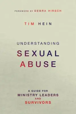 Porozumění sexuálnímu zneužívání: Průvodce pro vedoucí služeb a přeživší: Jak se vypořádat se sexuálním zneužíváním? - Understanding Sexual Abuse: A Guide for Ministry Leaders and Survivors