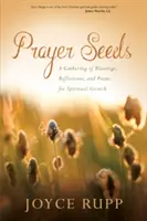 Modlitební semínka: Sbírka požehnání, úvah a básní pro duchovní růst - Prayer Seeds: A Gathering of Blessings, Reflections, and Poems for Spiritual Growth