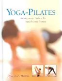 Jóga-Pilates: Jateční cvičení: dokonalá fúze pro zdraví a kondici - Yoga-Pilates: The Ultimate Fusion for Health and Fitness