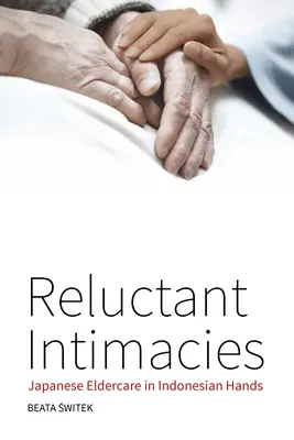 Váhavé intimnosti: Japonská péče o seniory v indonéských rukou - Reluctant Intimacies: Japanese Eldercare in Indonesian Hands