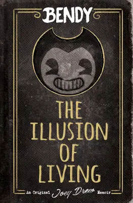 Iluze života: (Bendy) - The Illusion of Living: An Afk Book (Bendy)