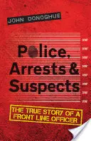 Policie, zatýkání a podezřelí: Příběh policisty v první linii (The True Story of a Front Line Officer) - Police, Arrests & Suspects: The True Story of a Front Line Officer