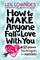 Jak přimět kohokoli, aby se do vás zamiloval - 85 osvědčených technik pro úspěch - How to Make Anyone Fall in Love With You - 85 Proven Techniques for Success