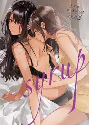 Sirup: 3 - Syrup: A Yuri Anthology Vol. 3