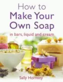 Jak si vyrobit vlastní mýdlo - How to Make Your Own Soap