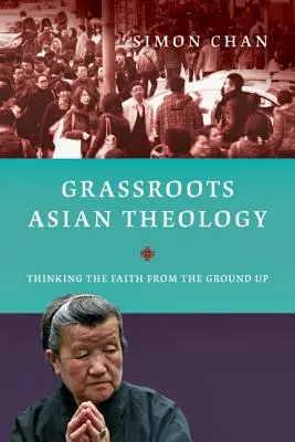 Asijská teologie na nejnižší úrovni: Přemýšlení o víře od základů - Grassroots Asian Theology: Thinking the Faith from the Ground Up