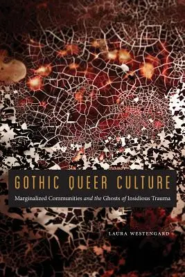 Gotická queer kultura: Marginalizované komunity a přízraky zákeřných traumat - Gothic Queer Culture: Marginalized Communities and the Ghosts of Insidious Trauma