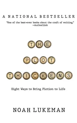 Zápletka houstne: 8 způsobů, jak oživit fikci - The Plot Thickens: 8 Ways to Bring Fiction to Life