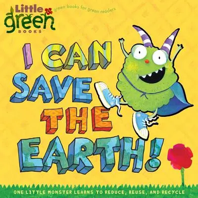 Já mohu zachránit Zemi! Jedna malá příšerka se naučila redukovat, znovu používat a recyklovat. - I Can Save the Earth!: One Little Monster Learns to Reduce, Reuse, and Recycle