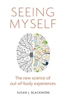 Vidět sám sebe - Co nám mimotělní zážitky říkají o životě, smrti a mysli - Seeing Myself - What Out-of-body Experiences Tell Us About Life, Death and the Mind
