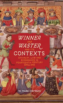 Vítěz a zmar a jeho souvislosti: Rytířství, právo a ekonomika v Anglii čtrnáctého století - Winner and Waster and Its Contexts: Chivalry, Law and Economics in Fourteenth-Century England