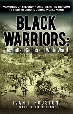 Černí bojovníci: Vzpomínky na jedinou černošskou pěší divizi, která za světové války bojovala v Evropě: The Buffalo Soldiers of World War II (Bizoní vojáci za druhé světové války) - Black Warriors: The Buffalo Soldiers of World War II Memories of the Only Negro Infantry Division to Fight in Europe During World War