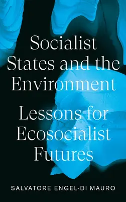 Socialistické státy a životní prostředí: Poučení pro ekosocialistickou budoucnost - Socialist States and the Environment: Lessons for Eco-Socialist Futures
