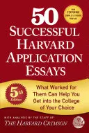 50 úspěšných esejů k přihlášce na Harvard, 5. vydání: To, co se jim osvědčilo, vám může pomoci dostat se na vybranou vysokou školu. - 50 Successful Harvard Application Essays, 5th Edition: What Worked for Them Can Help You Get Into the College of Your Choice