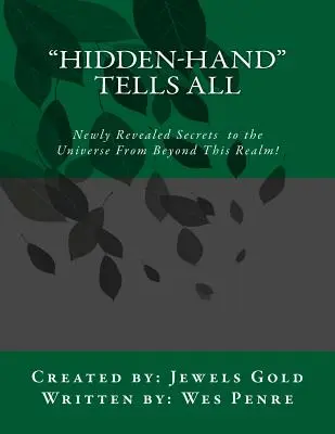 Skrytá ruka vypráví vše: Tajemství vesmíru zpoza této říše! - Hidden-Hand Tells All: Secrets to the Universe From Beyond This Realm!