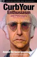 Omezte své nadšení a filozofie: Probuďte v sobě společenského vraha - Curb Your Enthusiasm and Philosophy: Awaken the Social Assassin Within