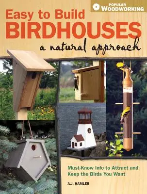 Snadná stavba ptačích budek - Přírodní přístup: Jak přilákat a udržet ptáky, které chcete. - Easy to Build Birdhouses - A Natural Approach: Must Know Info to Attract and Keep the Birds You Want