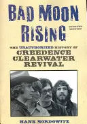 Bad Moon Rising (Vycházející zlý měsíc): Neautorizovaná historie Creedence Clearwater Revival - Bad Moon Rising: The Unauthorized History of Creedence Clearwater Revival