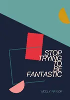 Přestaň se snažit být fantastický - Stop Trying to be Fantastic