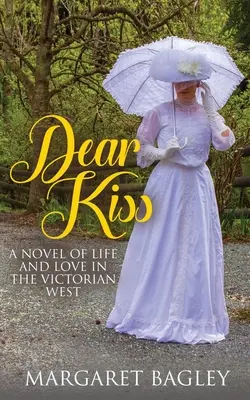 Drahý polibek: Román o životě a lásce na viktoriánském Západě - Dear Kiss: A Novel of Life and Love in the Victorian West