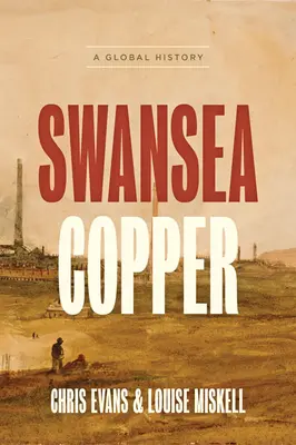 Swansea Copper: Světové dějiny - Swansea Copper: A Global History