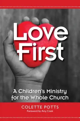 Láska na prvním místě: Dětská služba pro celou církev - Love First: A Children's Ministry for the Whole Church