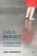 Zanedbávání dětí: Plánování a intervence - Child Neglect: Planning and Intervention