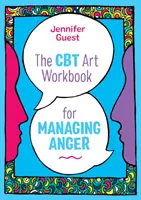 CBT Art Workbook for Managing Anger (Výtvarná cvičebnice CBT pro zvládání hněvu) - The CBT Art Workbook for Managing Anger