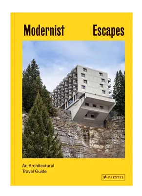 Modernist Escapes: Průvodce po architektuře - Modernist Escapes: An Architectural Travel Guide