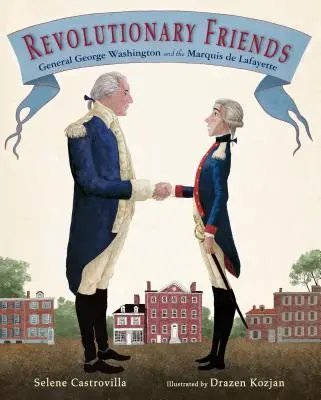 Revoluční přátelé: Generál George Washington a markýz de Lafayette - Revolutionary Friends: General George Washington and the Marquis de Lafayette