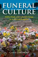 Pohřební kultura: Aids, Work, and Cultural Change in an African Kingdom (Pomoc, práce a kulturní změny v africkém království) - Funeral Culture: Aids, Work, and Cultural Change in an African Kingdom