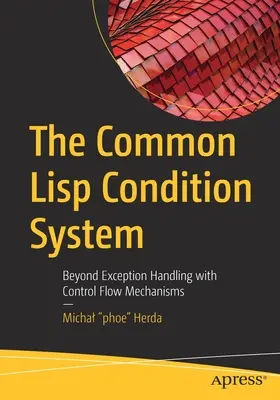 Společný systém podmínek LISP: Společný systém LISP: nad rámec zpracování výjimek s mechanismy toku řízení - The Common LISP Condition System: Beyond Exception Handling with Control Flow Mechanisms