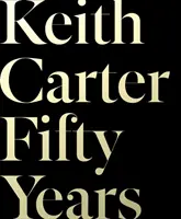 Keith Carter: Padesát let - Keith Carter: Fifty Years