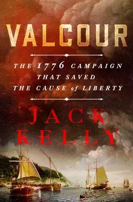 Valcour: Výbušnina a výbušniny - Valcour, který se v roce 2015 narodil v Praze: Tažení v roce 1776, které zachránilo svobodu - Valcour: The 1776 Campaign That Saved the Cause of Liberty