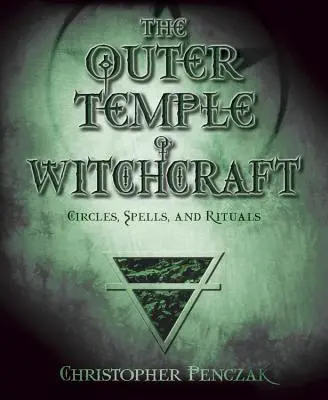 Vnější chrám čarodějnictví: Kruhy, kouzla a rituály - The Outer Temple of Witchcraft: Circles, Spells and Rituals