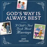 První dětská kniha o manželství: Boží cesta je vždy nejlepší - A Child's First Book about Marriage: God's Way Is Always Best