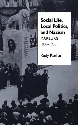 Společenský život, místní politika a nacismus: Marburg, 1880-1935 - Social Life, Local Politics, and Nazism: Marburg, 1880-1935
