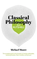 Vědomosti v kostce: Klasická filosofie - Kompletní průvodce zakladateli západní filosofie, včetně Sokrata, Platóna, Aristotela a E. - Knowledge in a Nutshell: Classical Philosophy - The complete guide to the founders of western philosophy, including Socrates, Plato, Aristotle, and E