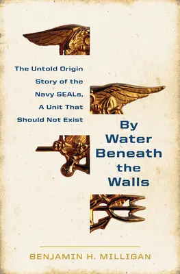 U vody pod hradbami: Vzestup Navy Seals - By Water Beneath the Walls: The Rise of the Navy Seals