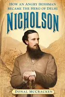 Nicholson: Jak se rozzlobený Ir stal hrdinou Dillí - Nicholson: How an Angry Irishman Became the Hero of Delhi