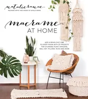 Macram at Home: Návody: 20 projektů na úžasné závěsy na rostliny, nástěnné umění, polštáře a další materiály dodají každému pokoji šmrnc v boho stylu - Macram at Home: Add Boho-Chic Charm to Every Room with 20 Projects for Stunning Plant Hangers, Wall Art, Pillows and More
