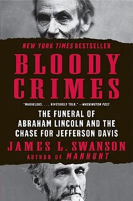 Krvavé zločiny: Pohřeb Abrahama Lincolna a hon na Jeffersona Davise: dvanáctidenní honička na Jeffersona Davise - Bloody Crimes: The Funeral of Abraham Lincoln and the Chase for Jefferson Davis