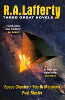 R. A. Lafferty: R. Lafferty: Tři velké romány - Vesmírná šantánová, Čtvrté panství, Mistr minulosti - R. A. Lafferty: Three Great Novels - Space Chantey, Fourth Mansions, Past Master