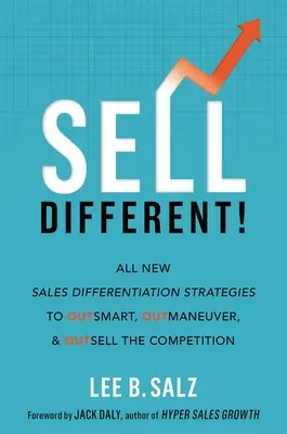 Prodávat jinak! Všichni noví prodejní diferenciační stratégové, jak přechytračit, přelstít a předehnat konkurenci. - Sell Different!: All New Sales Differentiation Strategies to Outsmart, Outmaneuver, and Outsell the Competition